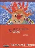 Arts visuels & cirque : cycles 1, 2, 3 & collège