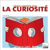 Trois contes sur la curiosité : anthologie
