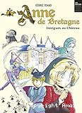 Anne de Bretagne : intrigues au château