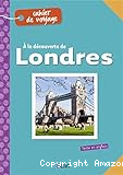 A la découverte de Londres : carnet de voyage