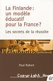La Finlande, un modèle éducatif pour la France ? : les secrets de la réussite