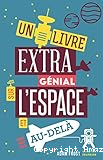 Un livre extra génial sur l'espace et au-delà