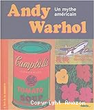 Andy Warhol : un mythe américain